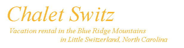 Chalet Switz - Ideally located in the Blue Ridge Mountains in Little Switzerland, North Carolina